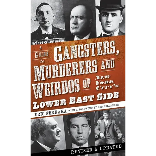A Guide to Gangsters, Murderers and Weirdos of New York City's Lower East Side - Hardcover