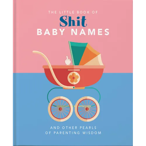 Little Book of Shit Baby Names: And Other Pearls of Parenting Wisdom - Hardcover