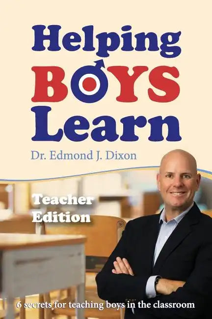 Helping Boys Learn: 6 Secrets for Teaching Boys in the Classroom: Teacher Edition - Paperback