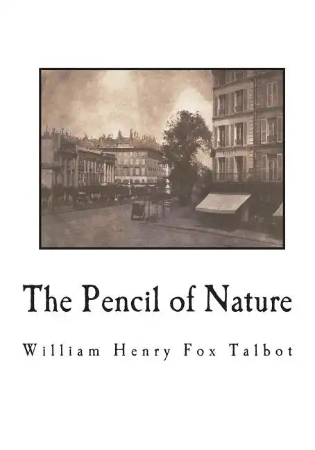 The Pencil of Nature: Fully Illustrated with 24 Original Plates - Paperback