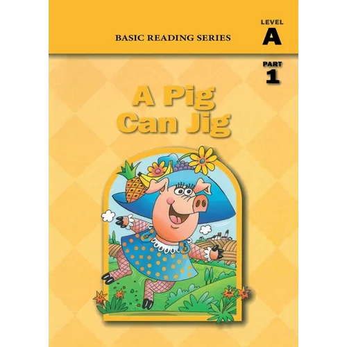 A Pig Can Jig (Level A Part 1 Reader), Basic Reading Series: Classic Phonics Program for Beginning Readers, ages 5-8, illus., 80 pages - Paperback