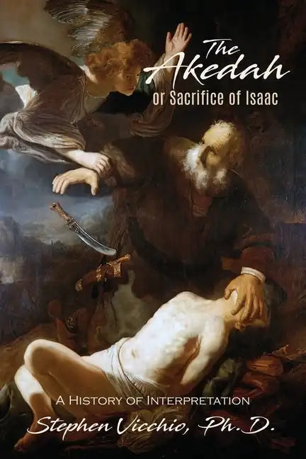 The Akedah Or Sacrifice Of Isaac: A History of Interpretation - Paperback