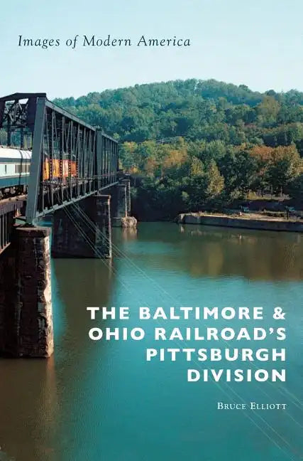 The Baltimore & Ohio Railroad's Pittsburgh Division - Hardcover