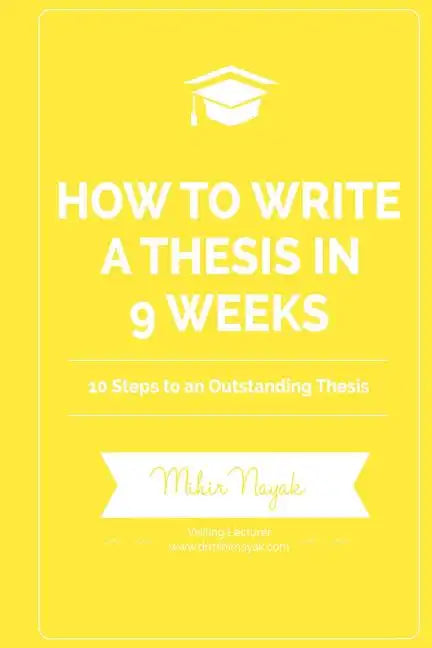 How to Write a Thesis in 9 Weeks: 10 Steps to an Outstanding Thesis - Paperback