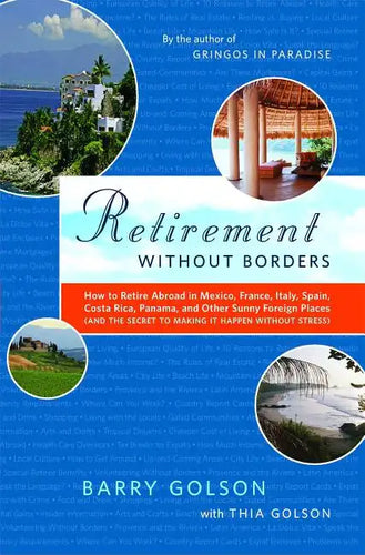 Retirement Without Borders: How to Retire Abroad--In Mexico, France, Italy, Spain, Costa Rica, Panama, and Other Sunny, Foreign Places (and the Secret - Paperback