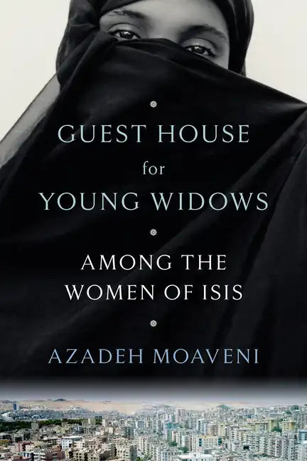 Guest House for Young Widows: Among the Women of Isis - Hardcover