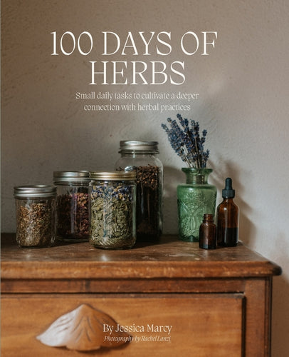 100 Days of Herbs: Small daily tasks to cultivate a deeper connection with herbal practices. - Paperback