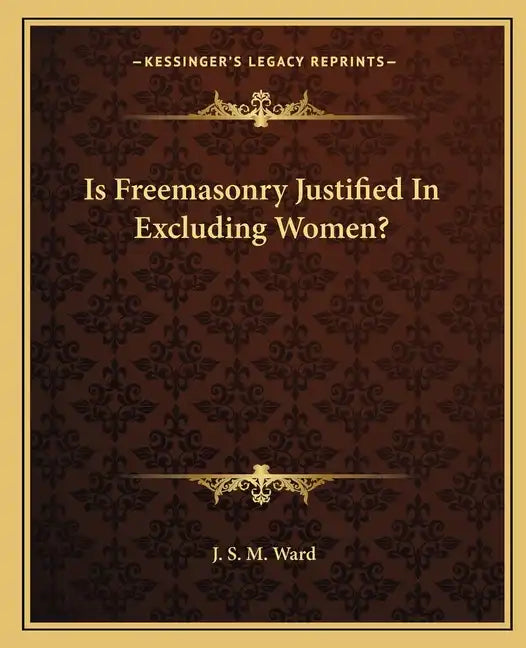 Is Freemasonry Justified in Excluding Women? - Paperback