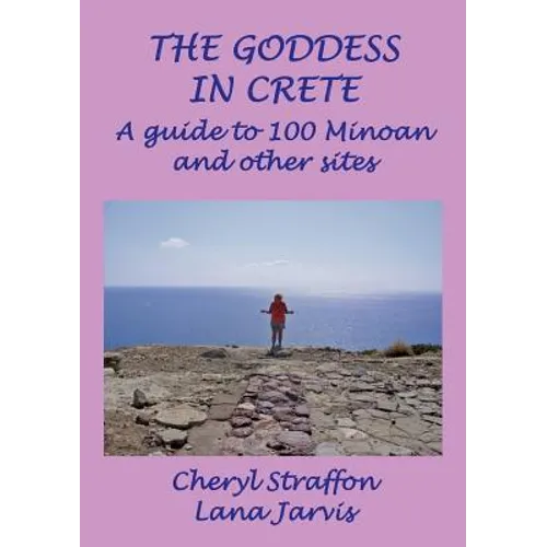 The Goddess in Crete: A guide to 100 Minoan and other sites - Paperback