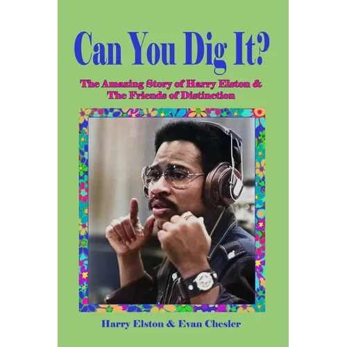 Can You Dig It?: The Amazing Life of Harry Elston and the Friends of Distinction - Paperback