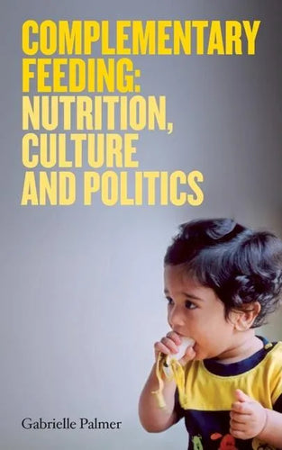Complementary Feeding: Nutrition, Culture and Politics - Paperback