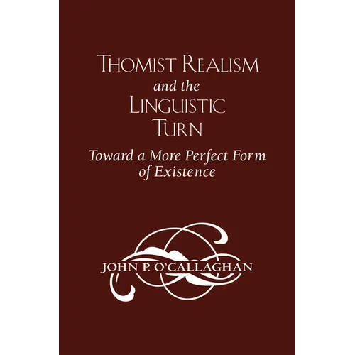 Thomist Realism and the Linguistic Turn: Toward a More Perfect Form of Existence - Paperback