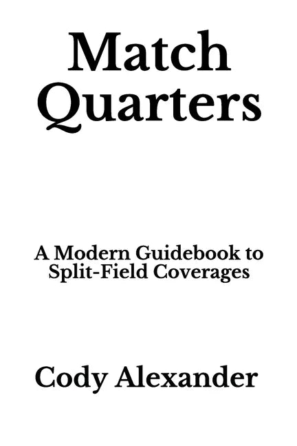 Match Quarters: A Modern Guidebook to Split-Field Coverages - Paperback