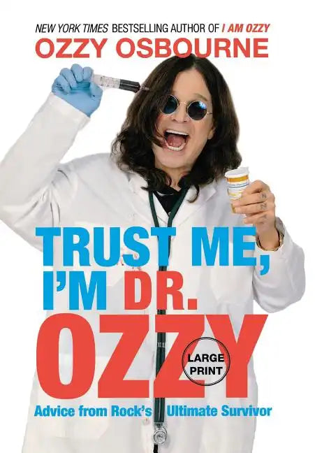 Trust Me, I'm Dr. Ozzy: Advice from Rock's Ultimate Survivor (Large type / large print Edition) - Hardcover