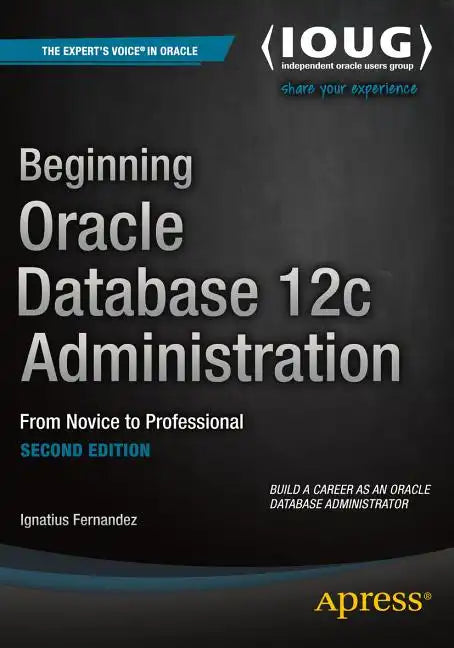 Beginning Oracle Database 12c Administration: From Novice to Professional - Paperback