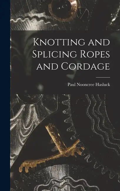 Knotting and Splicing Ropes and Cordage - Hardcover