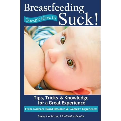 Breastfeeding Doesn't Have To Suck!: Tips, Tricks & Knowledge for a Great Experience - Paperback