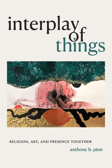 Interplay of Things: Religion, Art, and Presence Together - Paperback