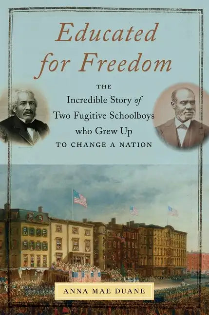Educated for Freedom: The Incredible Story of Two Fugitive Schoolboys Who Grew Up to Change a Nation - Hardcover