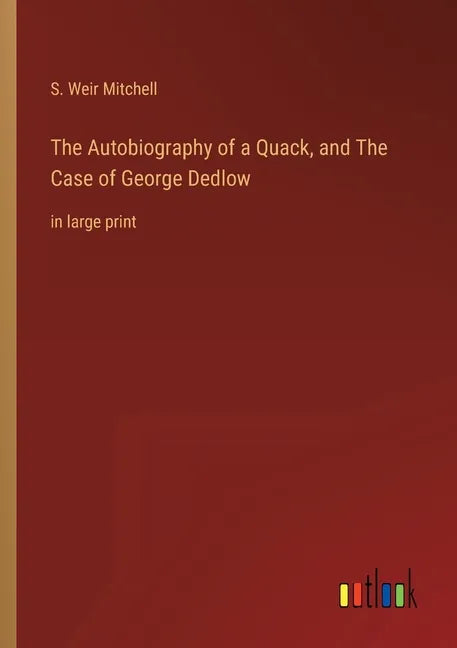 The Autobiography of a Quack, and The Case of George Dedlow: in large print - Paperback
