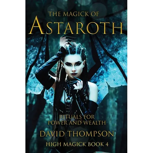 The Magick of Astaroth: Rituals for Power and Wealth - Paperback