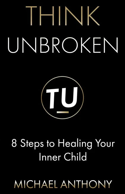 Think Unbroken: 8 Steps to Healing Your Inner Child - Paperback