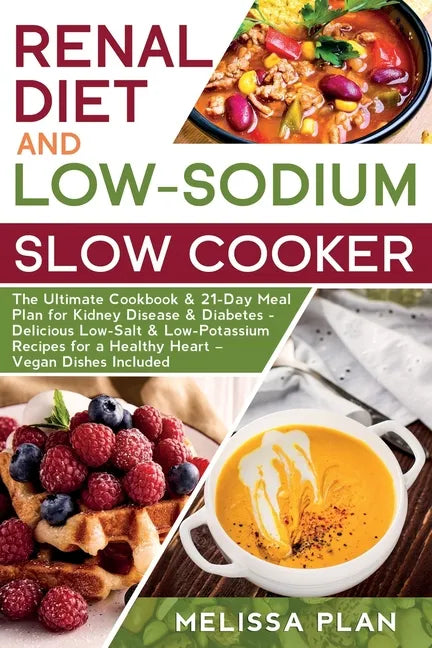 RENAL DIET and LOW-SODIUM SLOW COOKER: The Ultimate Cookbook & 21-Day Meal Plan for Kidney Disease & Diabetes - Delicious Low-Salt & Low-Potassium Rec - Paperback