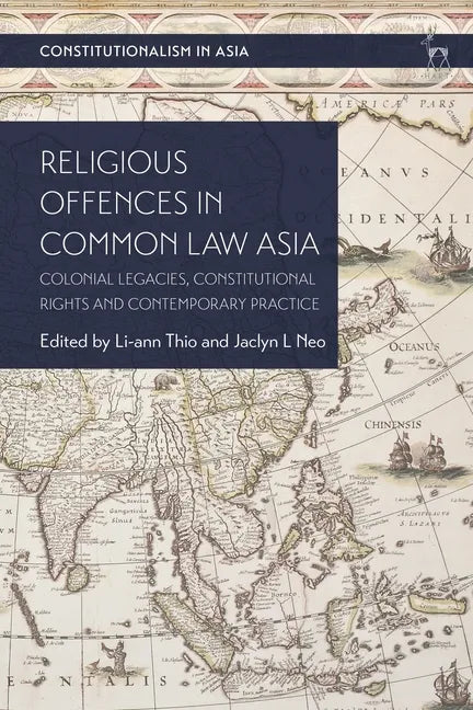 Religious Offences in Common Law Asia: Colonial Legacies, Constitutional Rights and Contemporary Practice - Paperback