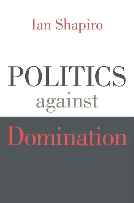 Politics Against Domination - Paperback