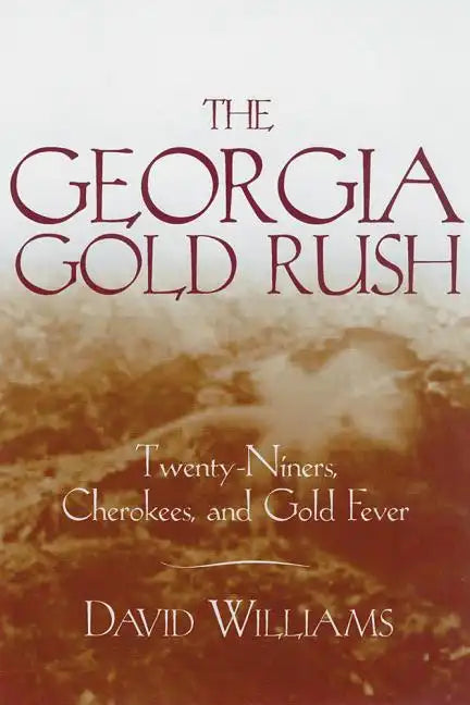 The Georgia Gold Rush: Twenty-Niners, Cherokees, and Gold Fever - Paperback