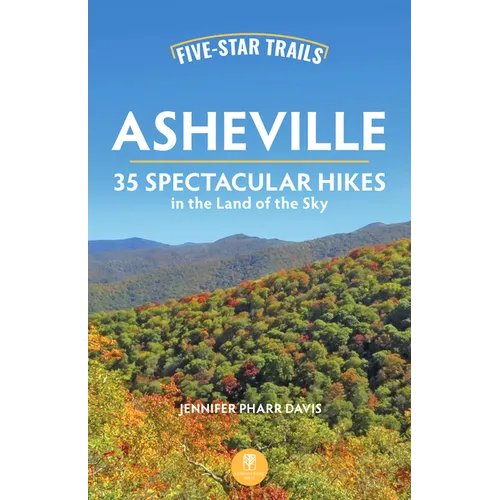 Five-Star Trails: Asheville: 35 Spectacular Hikes in the Land of the Sky - Paperback