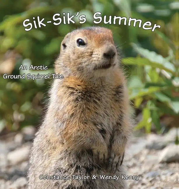 Sik-Sik's Summer: An Arctic Ground Squirrel Tale - Hardcover