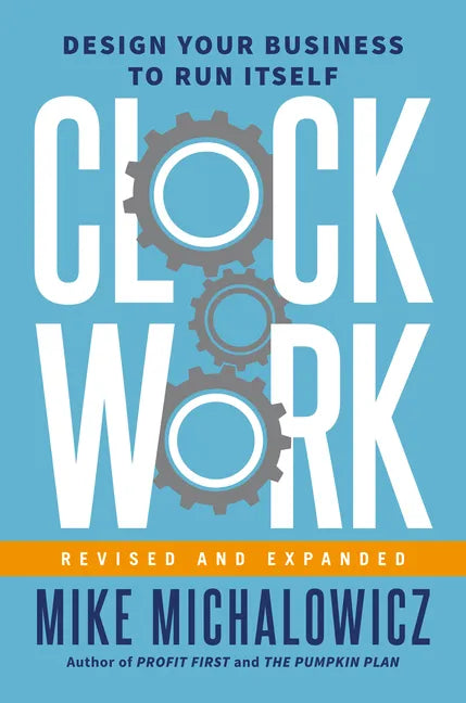 Clockwork, Revised and Expanded: Design Your Business to Run Itself - Hardcover