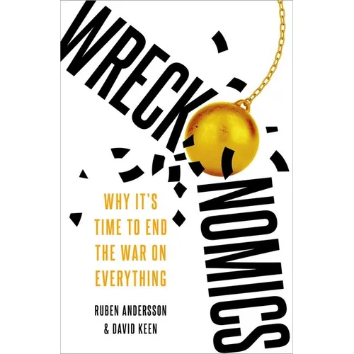 Wreckonomics: Why It's Time to End the War on Everything - Hardcover