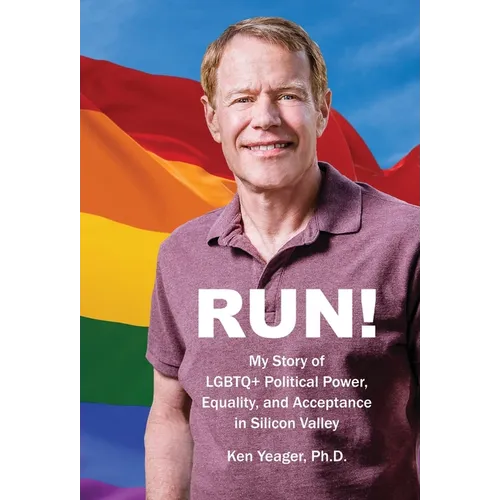 Run!: My Story of LGBTQ+ Political Power, Equality, and Acceptance in Silicon Valley - Hardcover