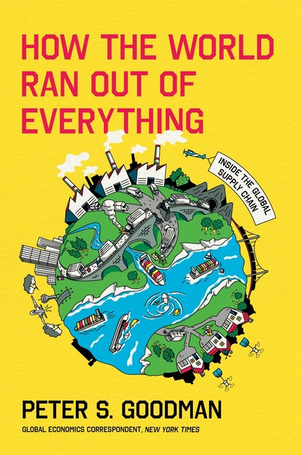 How the World Ran Out of Everything: Inside the Global Supply Chain - Hardcover