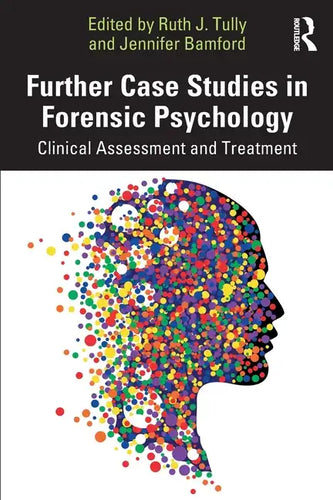 Further Case Studies in Forensic Psychology: Clinical Assessment and Treatment - Paperback