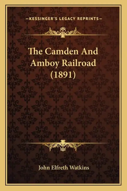 The Camden And Amboy Railroad (1891) - Paperback