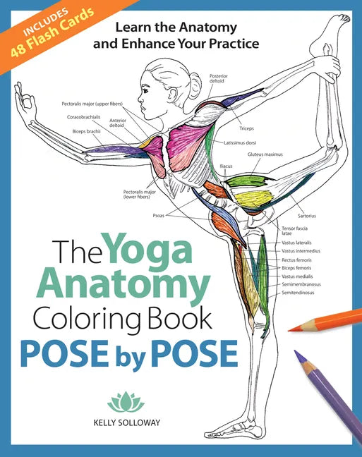 The Yoga Anatomy Coloring Book: Pose by Pose: Learn the Anatomy and Enhance Your Practice - An Educational Anatomy Coloring Book for Yoga Teachers, Me - Paperback
