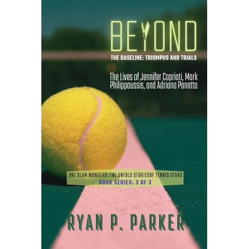 Beyond the Baseline: The Lives of Jennifer Capriati, Mark Philippoussis, and Adriano Panatta - Paperback