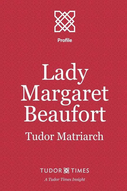 Lady Margaret Beaufort: Tudor Matriarch - Paperback