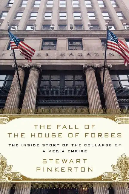 The Fall of the House of Forbes: The Inside Story of the Collapse of a Media Empire - Paperback