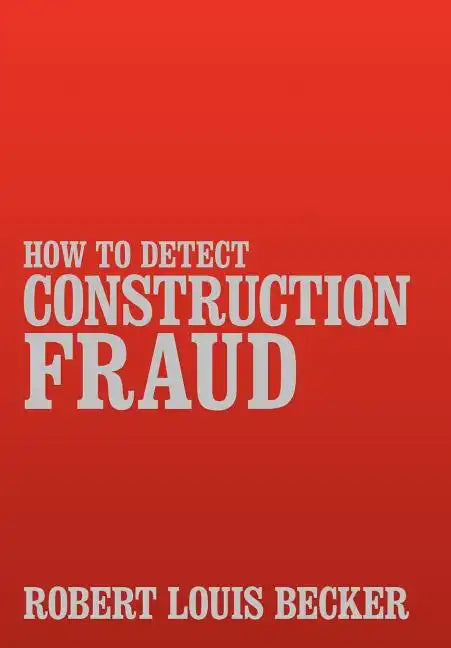 How to Detect Construction Fraud - Hardcover