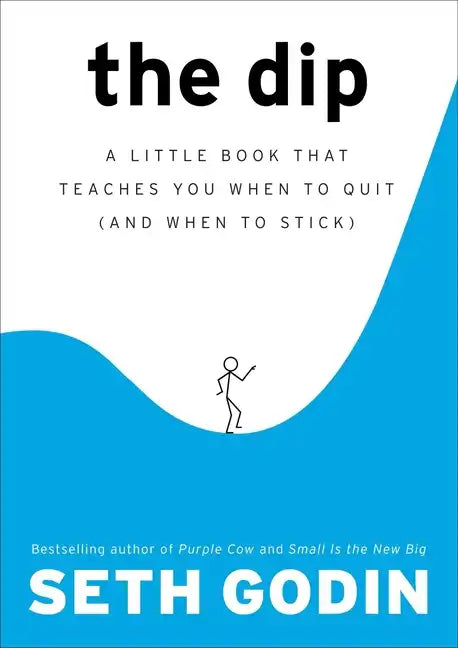 The Dip: A Little Book That Teaches You When to Quit (and When to Stick) - Hardcover