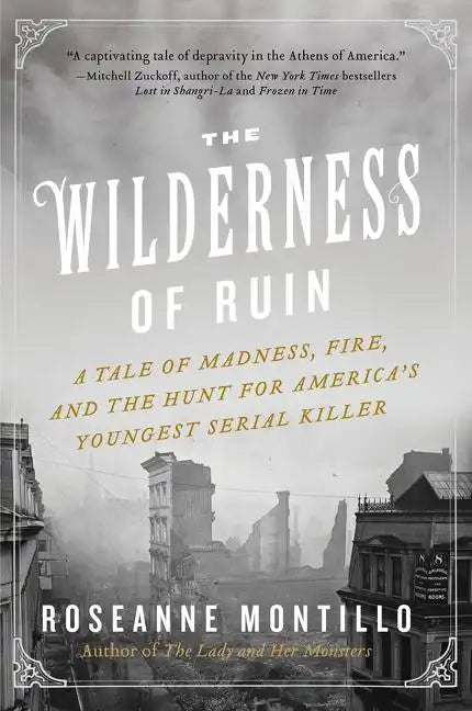 The Wilderness of Ruin: A Tale of Madness, Fire, and the Hunt for America's Youngest Serial Killer - Paperback