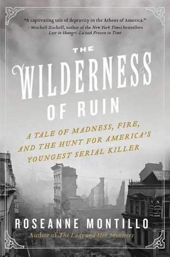 The Wilderness of Ruin: A Tale of Madness, Fire, and the Hunt for America's Youngest Serial Killer - Paperback