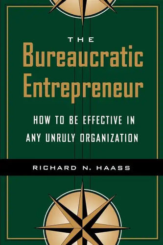 The Bureaucratic Entrepreneur: How to Be Effective in Any Unruly Organization - Paperback