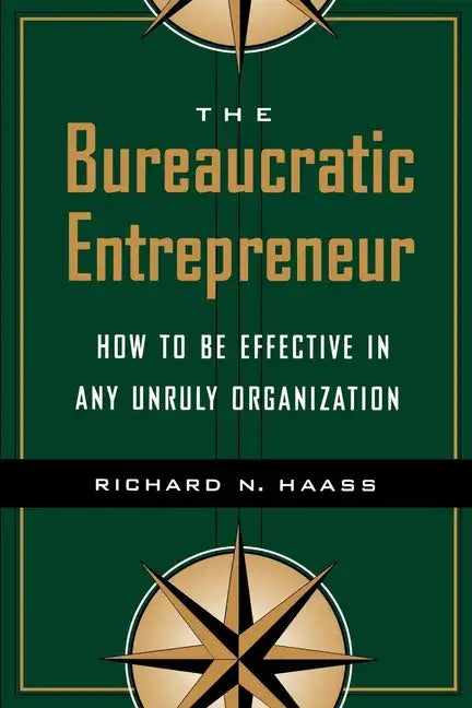 The Bureaucratic Entrepreneur: How to Be Effective in Any Unruly Organization - Paperback