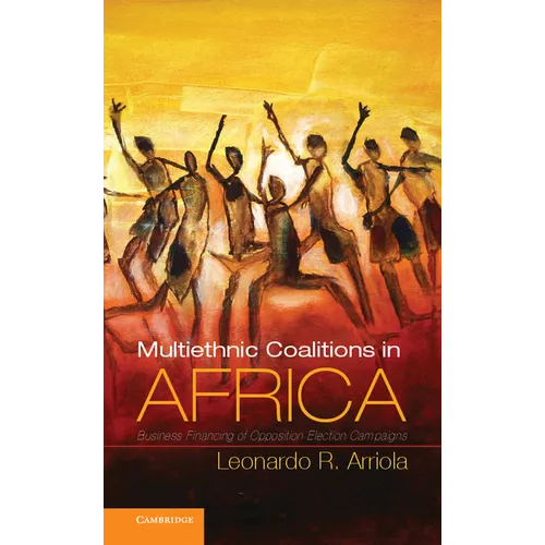 Multi-Ethnic Coalitions in Africa: Business Financing of Opposition Election Campaigns - Paperback