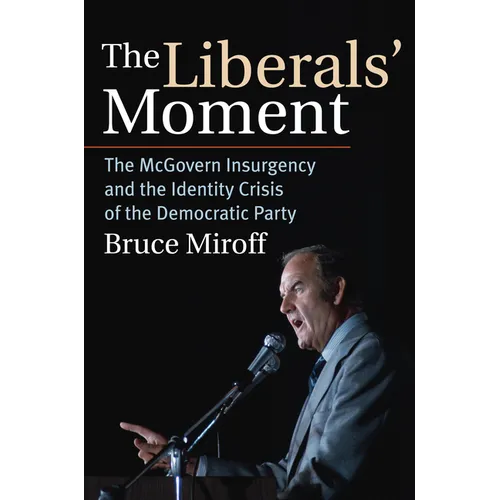 The Liberals' Moment: The McGovern Insurgency and the Identity Crisis of the Democratic Party - Paperback